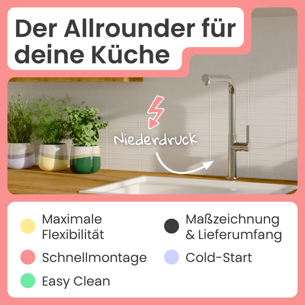 Küchenarmatur Eigenschaften: Niederdruck, maximale Flexibilität, schnelle Montage, einfache Reinigung, Maßzeichnung und Lieferumfang, Kaltstartfunktion