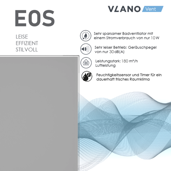 Vlano Vent Logo. Badventilator EOS mit 10 Watt Stromverbrauch, 30 Dezibel Geräuschpegel, 180 Kubikmeter pro Stunde Luftleistung, Feuchtigkeitssensor und Timer.
