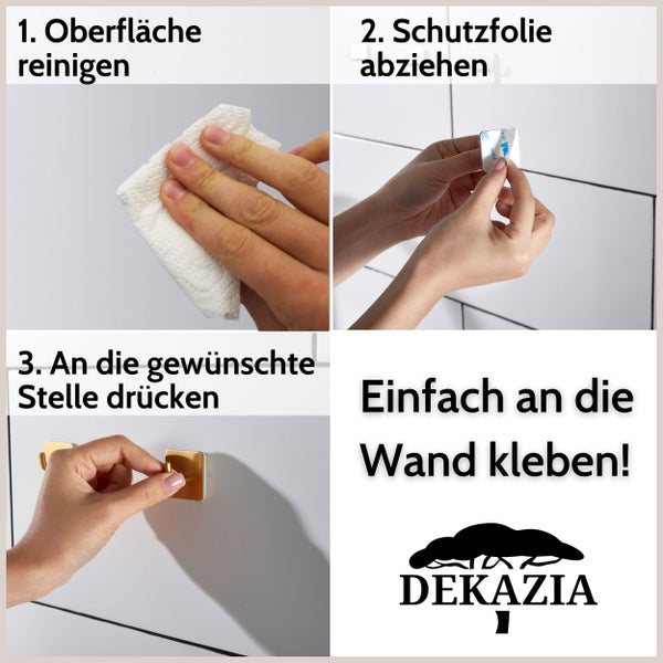Montageanleitung für selbstklebende Haken: Oberfläche reinigen, Schutzfolie abziehen und an die Wand drücken. Dekazia Logo.