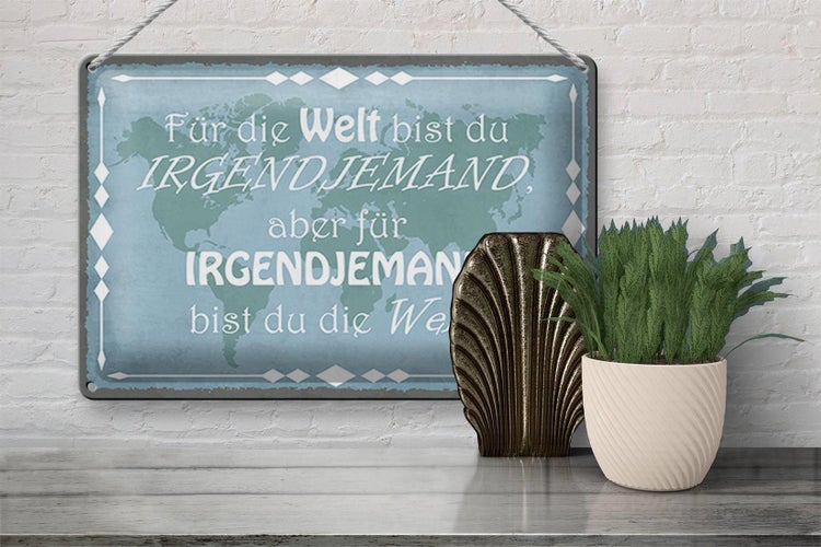 Blechschild Spruch 30x20cm für Welt bist du irgendjemand