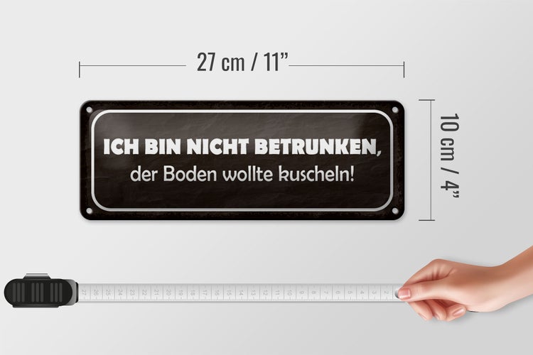 Blechschild Spruch 27x10cm bin nicht betrunken Boden wollte Dekoration