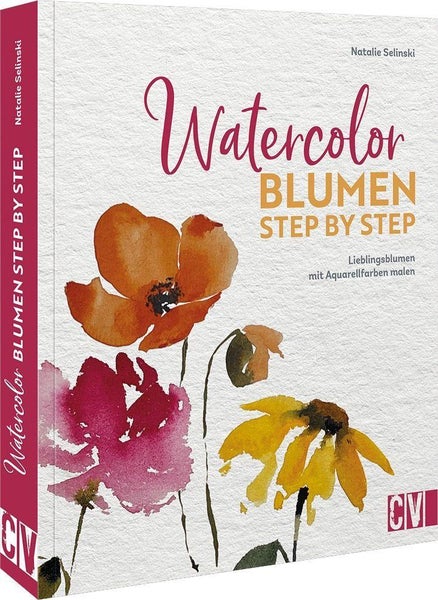 Watercolor Blumen Step by Step Lieblingsblumen mit Aquarellfarben malen