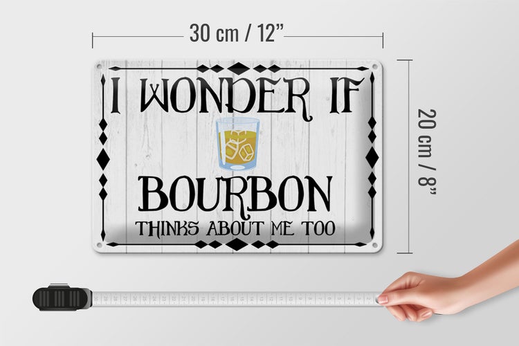 Blechschild Spruch 30x20cm i wonder if Bourbon thinks about