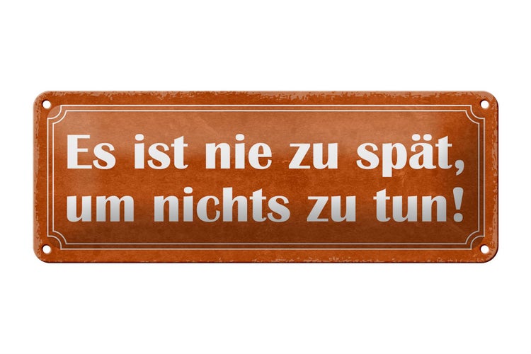 Blechschild Spruch 27x10cm es ist nie spät um nichts zu tun