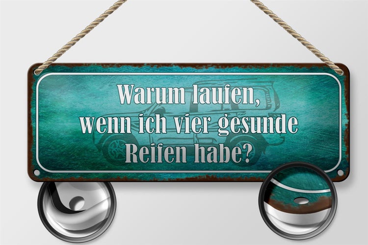 Blechschild Spruch 27x10cm warum laufen vier gesunde Reifen Dekoration