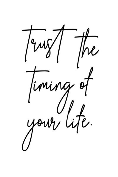 Zitat: Vertraue dem Timing deines Lebens.