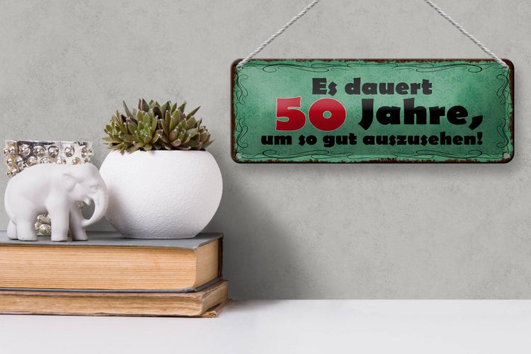 Blechschild Spruch 27x10cm dauert 50 Jahre um gut aussehen Dekoration