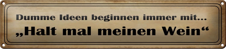 Blechschild Spruch 46x10cm Dumme Ideen mit halt meinen Wein Dekoration