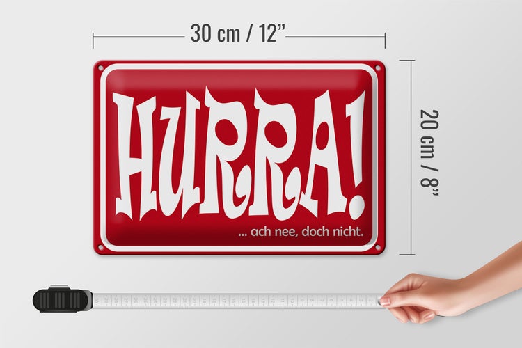 Blechschild Spruch 30x20cm HURRA Ach nee doch nicht
