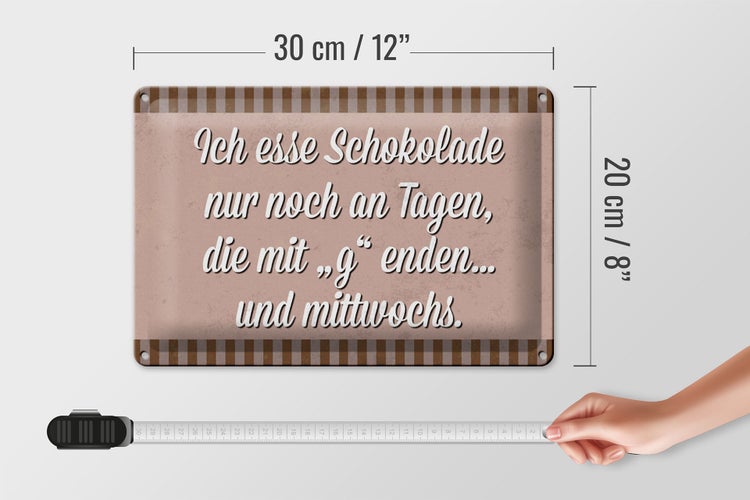 Blechschild Spruch 30x20cm ich esse Schokolade nur an Tagen
