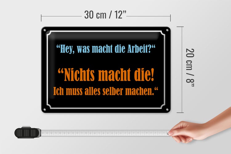 Blechschild Spruch 30x20cm Hey was macht die Arbeit