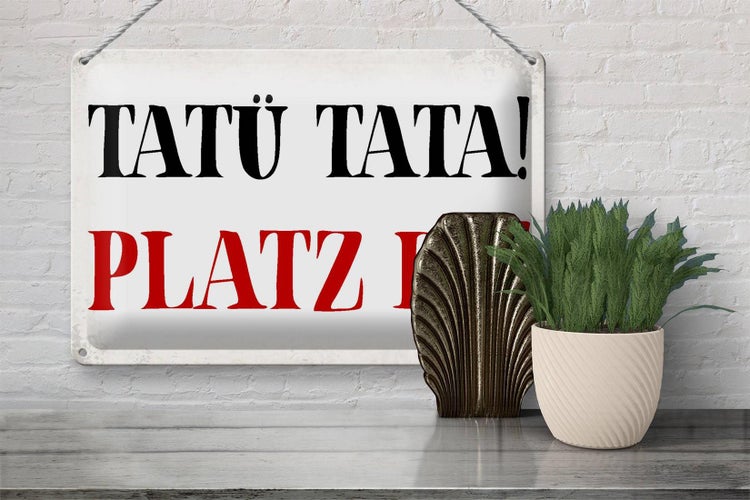 Blechschild Spruch 30x20cm Tatü Tata Platz da Schild