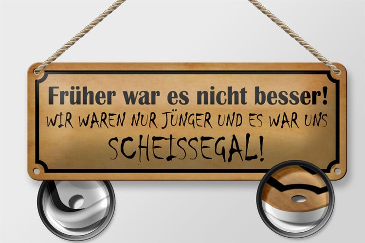 Blechschild Spruch 27x10cm früher nicht besser Scheissegal Dekoration