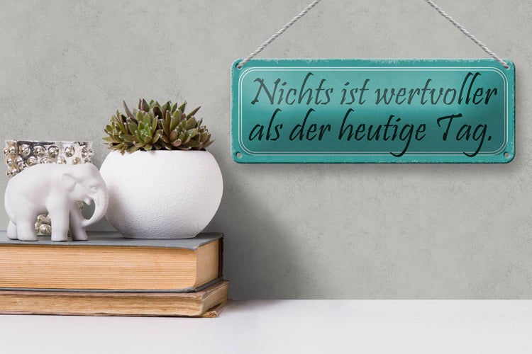 Blechschild Spruch 27x10cm nichts wertvoller als heute Tag Dekoration