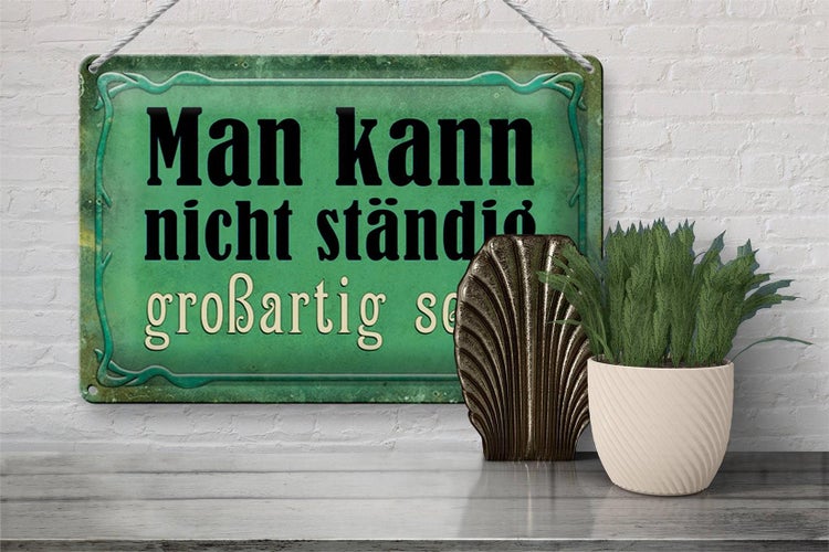Blechschild Spruch 30x20cm nicht ständig großartig sein