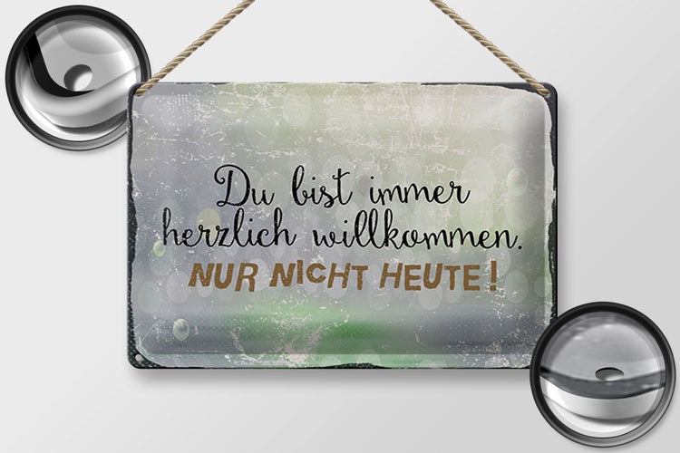 Blechschild Spruch 30x20cm du bist immer willkommen. Nur nicht heute