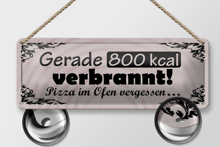 Blechschild Spruch 27x10cm gerade 800 kcal verbrannt Pizza Dekoration