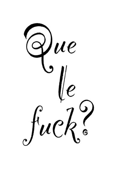 Illustration mit dem Text 'Que le fuck?' in dekorativer Schriftart