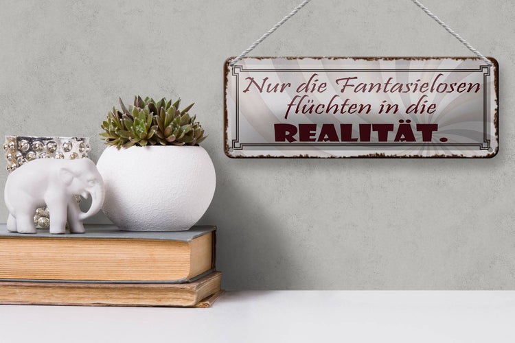 Blechschild Spruch 27x10cm Fantasielosen flüchten Realität Dekoration