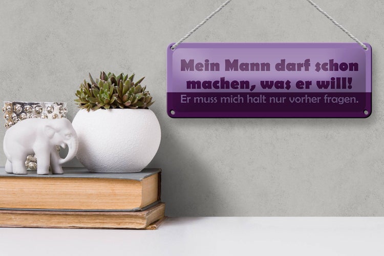 Blechschild Spruch 27x10cm Mein Mann darf machen, was er will!