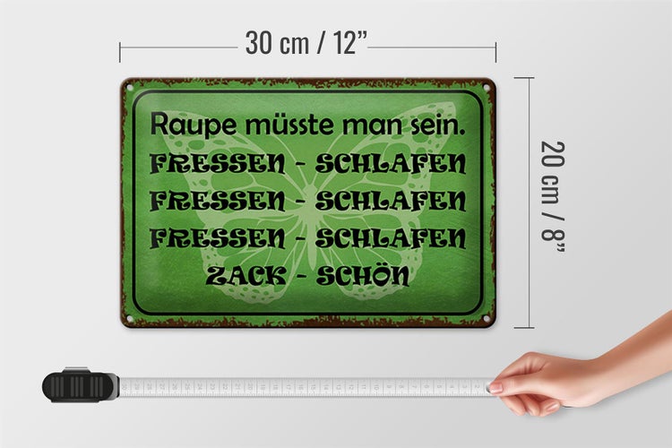 Blechschild Spruch 30x20cm Raupe sein fressen schlafen
