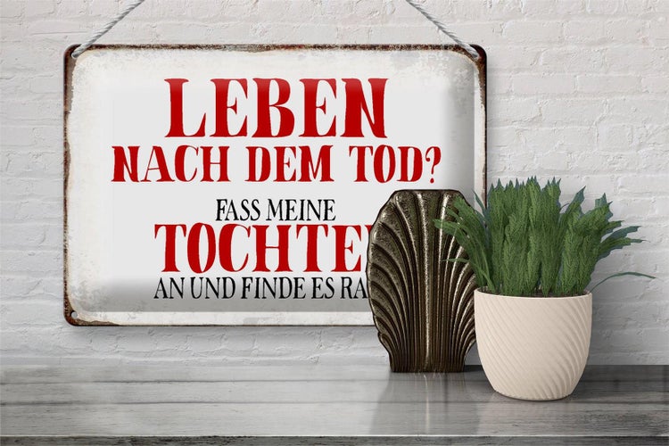 Blechschild Spruch 30x20cm Leben nach Tod fass Tochter an
