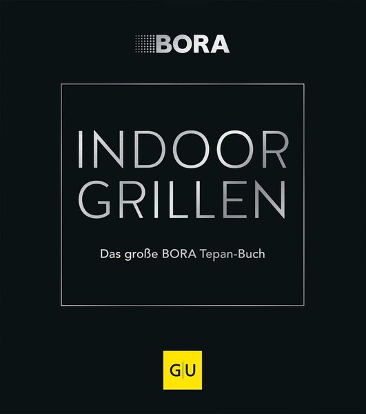 INDOOR GRILLEN Das große BORA Tepan-Buch