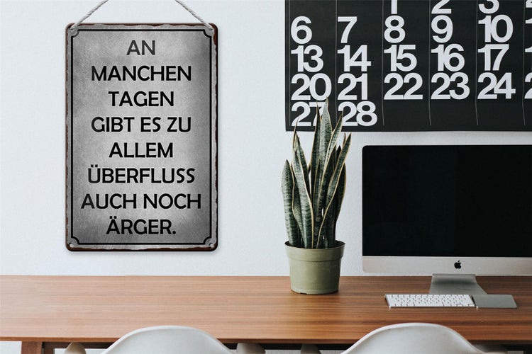 Blechschild Spruch 20x30cm an manchen Tagen gibt es Ärger