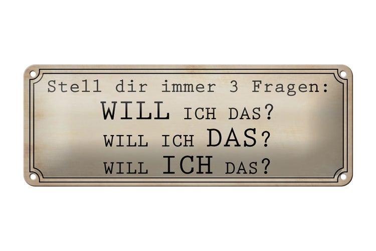 Blechschild Spruch 27x10cm stell 3 Fragen Will ICH DAS Dekoration