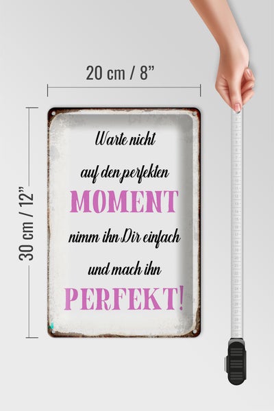 Blechschild Spruch 20x30cm warte nicht auf perfekten Moment