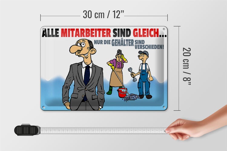 Blechschild Spruch 30x20cm alle Mitarbeiter gleich Gehälter