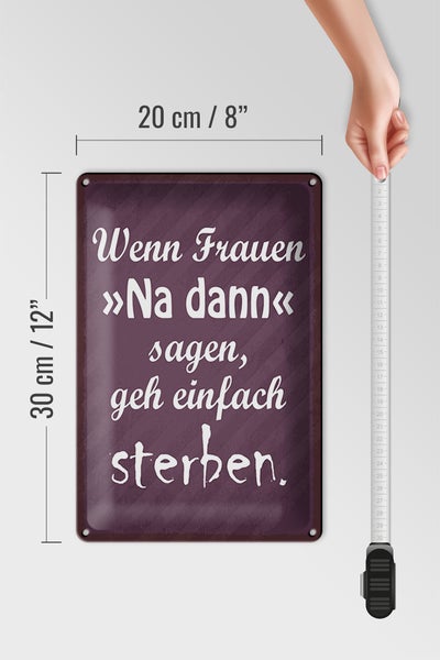 Blechschild Spruch 20x30cm Frauen na dann sagen geh sterben