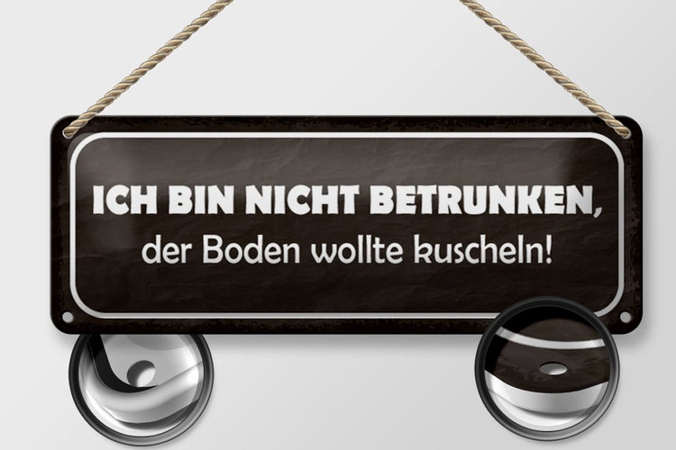 Blechschild Spruch 27x10cm bin nicht betrunken Boden wollte Dekoration