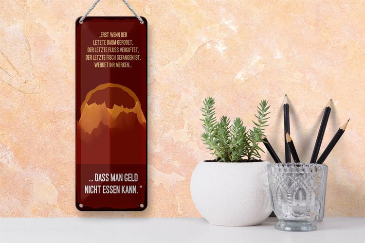 Blechschild Spruch 10x27cm werdet ihr merken, dass man Geld nicht essen kann