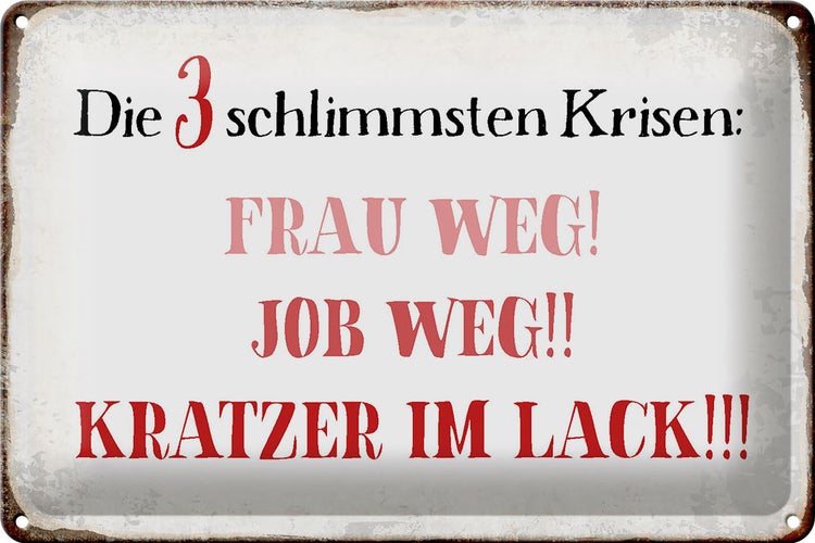 Blechschild Spruch 30x20cm 3 Krisen Frau Job weg Kratzer