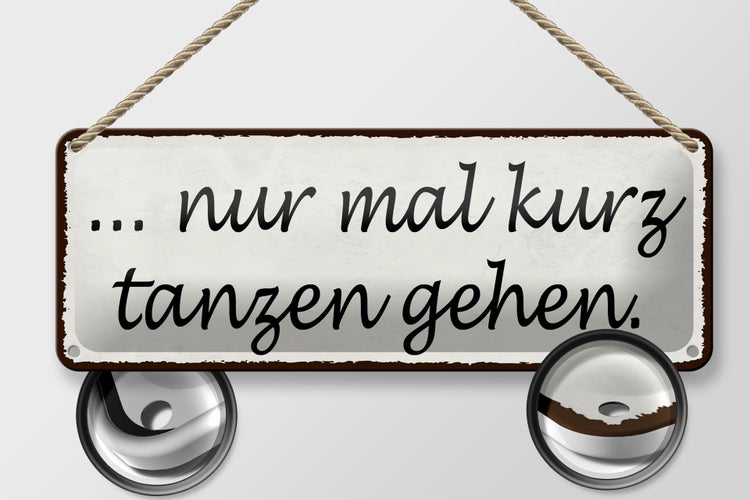 Blechschild Spruch 27x10cm nur mal kurz tanzen gehen Dekoration