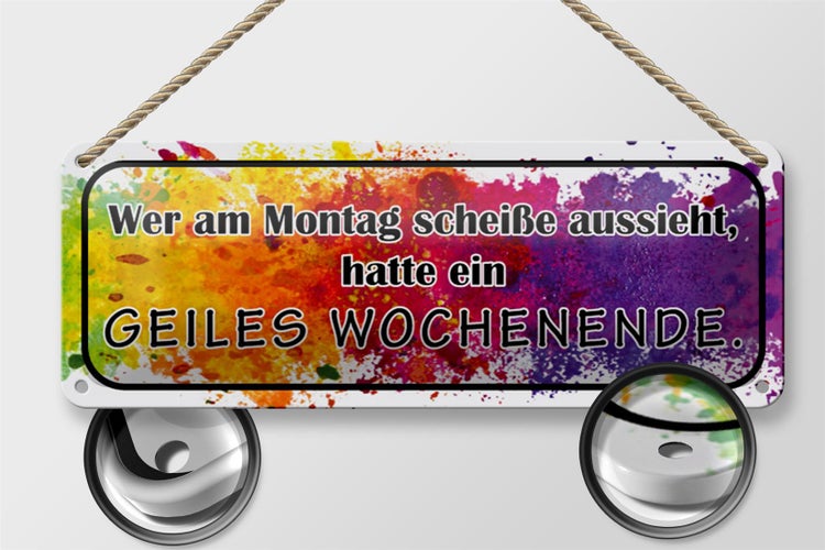 Blechschild Spruch 27x10cm Montag scheiße geiles Wochenende Dekoration