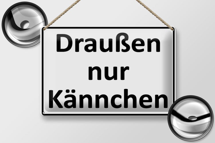 Blechschild Spruch 30x20cm Draußen nur Kännchen