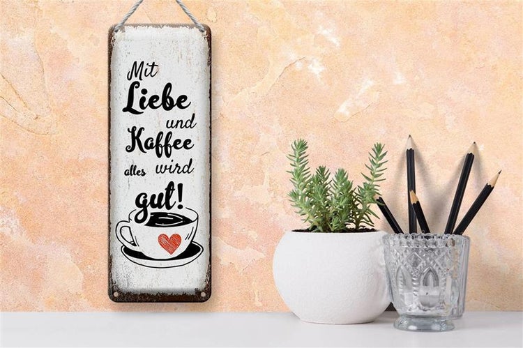 Blechschild Spruch Mit Liebe und Kaffee alles gut 10x27cm