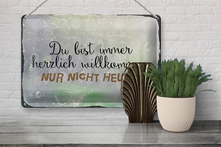 Blechschild Spruch 30x20cm du bist immer willkommen. Nur nicht heute