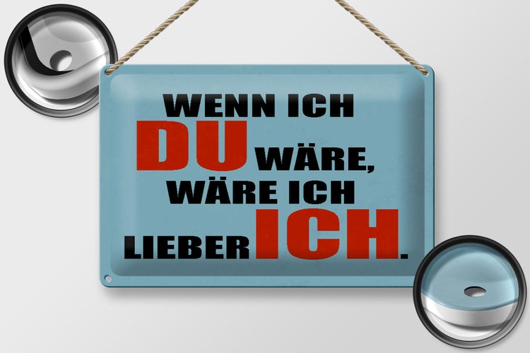 Blechschild Spruch 30x20cm wenn ich du wäre lieber ich