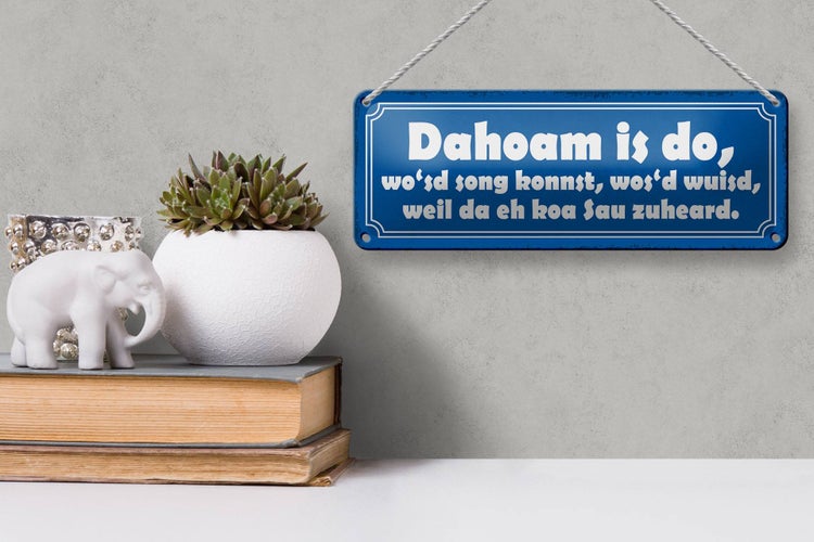 Blechschild Spruch 27x10cm Dahoam is do wo`sd song konnst Dekoration