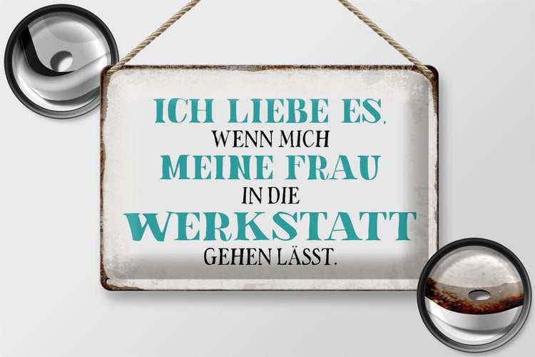 Blechschild Spruch 30x20cm meine Frau mich Werkstatt lässt