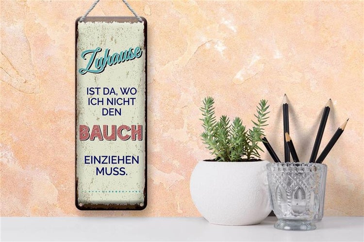 Blechschild Spruch Zuhause wo nicht Bauch einziehen 10x27cm