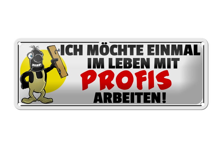 Blechschild Spruch 27x10cm Einmal mit Profis arbeiten Dekoration