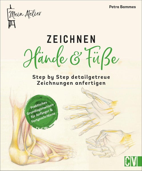 Mein Atelier Zeichnen Hände & Füße Step by Step detailgetreue Zeichnungen anfertigen