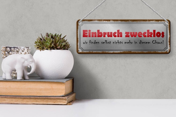 Blechschild Spruch 27x10cm Einbruch zwecklos nichts Chaos Dekoration