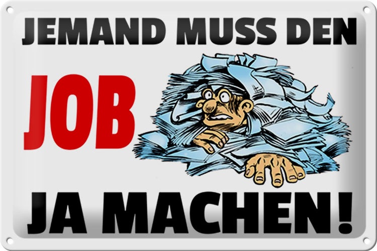 Blechschild Spruch 30x20cm Jemand muss den Job ja machen