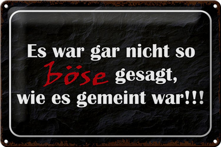 Blechschild Spruch 30x20cm es war gar nicht so böse gesagt