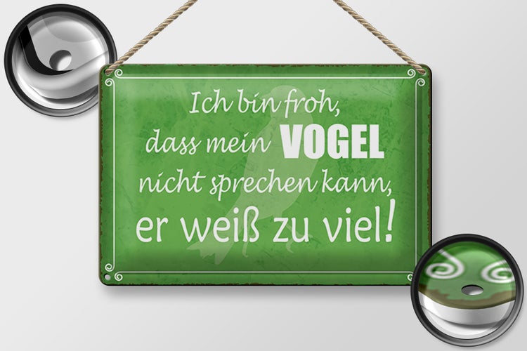 Blechschild Spruch 30x20cm froh mein Vogel nicht sprechen